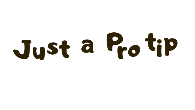 Just a Pro tip